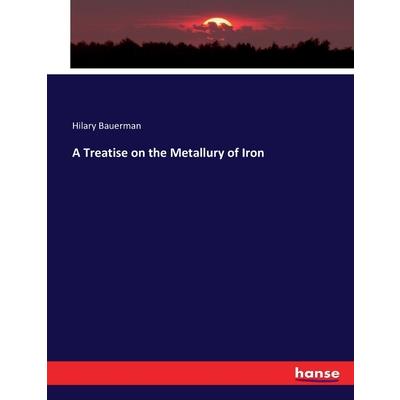 A Treatise on the Metallury of Iron