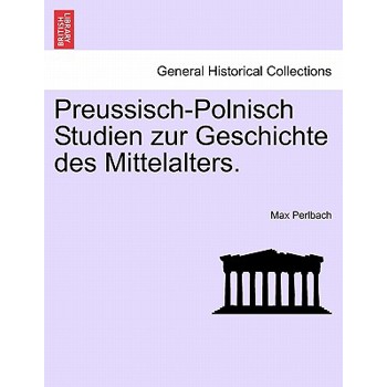 Preussisch-Polnisch Studien Zur Geschichte Des Mittelalters. Heft II