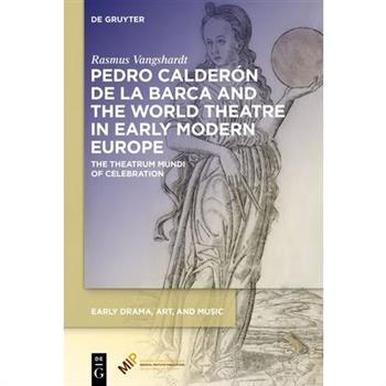 Pedro Calder籀n de la Barca and the World Theatre in Early Modern Europe