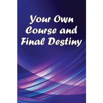 Your Own Course and Final Destiny