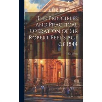 The Principles and Practical Operation of Sir Robert Peel's Act of 1844