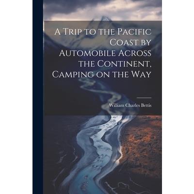 A Trip to the Pacific Coast by Automobile Across the Continent, Camping on the Way