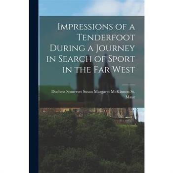 Impressions of a Tenderfoot During a Journey in Search of Sport in the far West