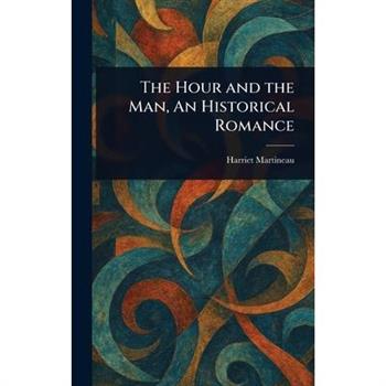 The Hour and the Man, An Historical Romance