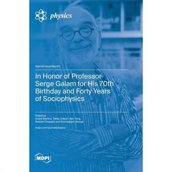 In Honor of Professor Serge Galam for His 70th Birthday and Forty Years of Sociophysics