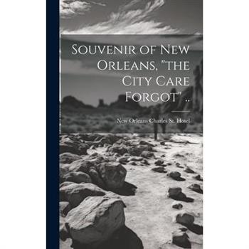 Souvenir of New Orleans, "the City Care Forgot" ..