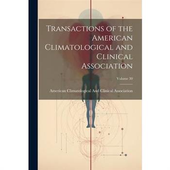 Transactions of the American Climatological and Clinical Association; Volume 30