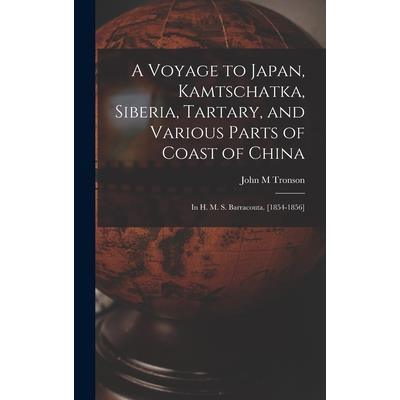 A Voyage to Japan, Kamtschatka, Siberia, Tartary, and Various Parts of Coast of China; in H. M. S. Barracouta. [1854-1856]