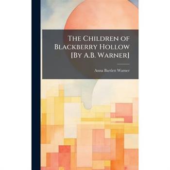 The Children of Blackberry Hollow [By A.B. Warner]