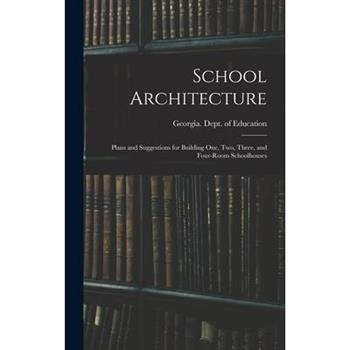 School Architecture; Plans and Suggestions for Building one, two, Three, and Four-room Schoolhouses