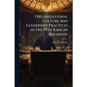 Organizational Culture and Leadership Practices in the 75th Ranger Regiment