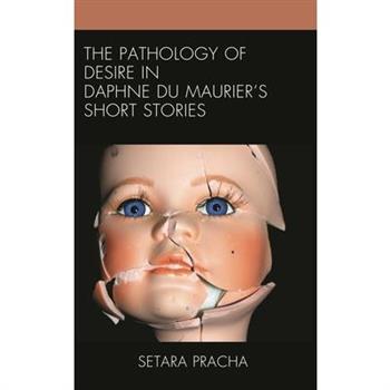 The Pathology of Desire in Daphne du Maurier’s Short Stories