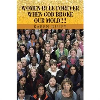 Women Rule Forever When God Broke Our Mold!!!!