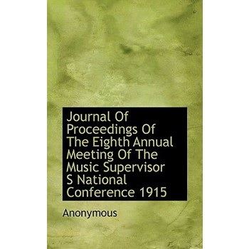 Journal of Proceedings of the Eighth Annual Meeting of the Music Supervisor S National Conference 19