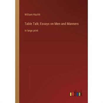 Table Talk; Essays on Men and Manners