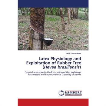 Latex Physiology and Exploitation of Rubber Tree (Hevea brasiliensis)
