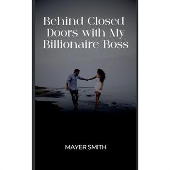 Behind Closed Doors with My Billionaire Boss