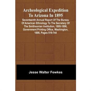 Archeological Expedition to Arizona in 1895; Seventeenth Annual Report of the Bureau of American Ethnology to the Secretary of the Smithsonian Institution, 1895-1896, Government Printing Office, Washi