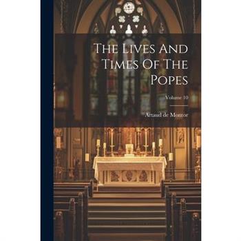 The Lives And Times Of The Popes; Volume 10