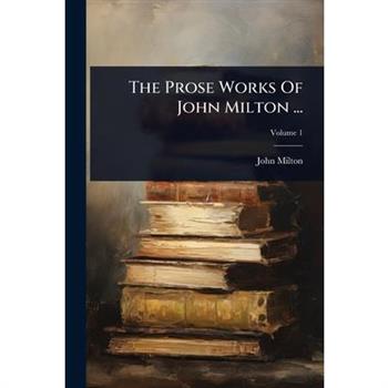 The Prose Works Of John Milton ...