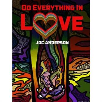 Do Everything in Love