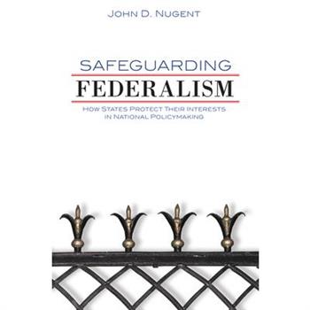 Safeguarding FederalismHow States Protect Their Interests in National Policymaking