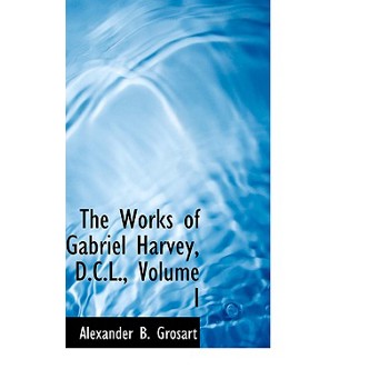 The Works of Gabriel Harvey, D.C.L., Volume I