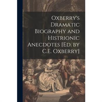Oxberry's Dramatic Biography and Histrionic Anecdotes [Ed. by C.E. Oxberry]