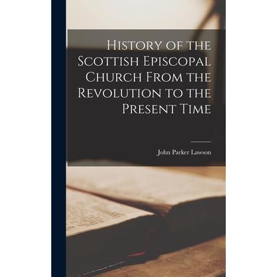 History of the Scottish Episcopal Church From the Revolution to the Present Time