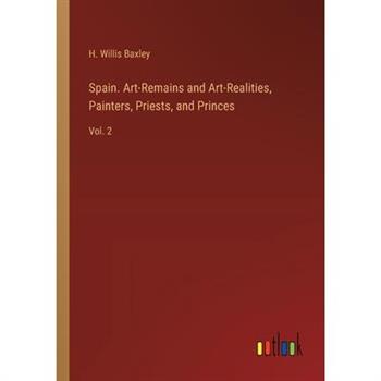 Spain. Art-Remains and Art-Realities, Painters, Priests, and Princes