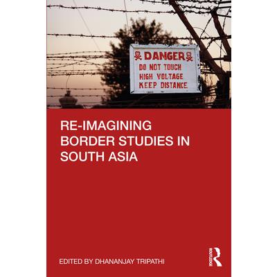 Re-Imagining Border Studies in South Asia