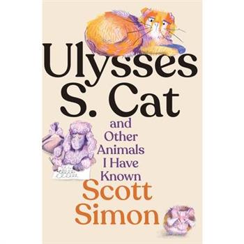 Ulysses S. Cat and Other Animals I Have Known