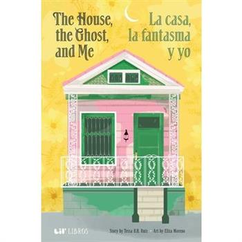 The House, the Ghost, and Me / La Casa, La Fantasma Y Yo