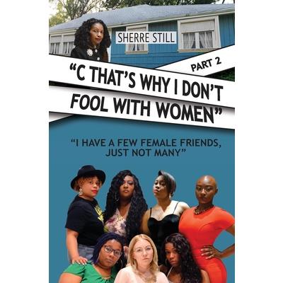 C That’s Why I Don’t Fool With Women Part 2