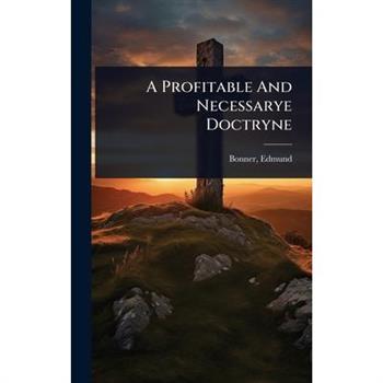 A Profitable And Necessarye Doctryne