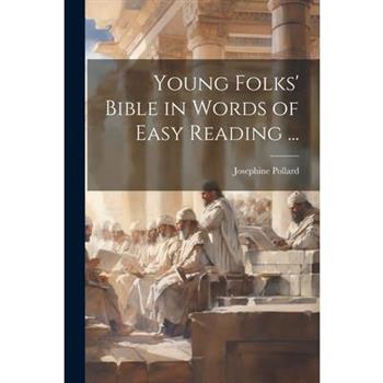 Young Folks' Bible in Words of Easy Reading ...