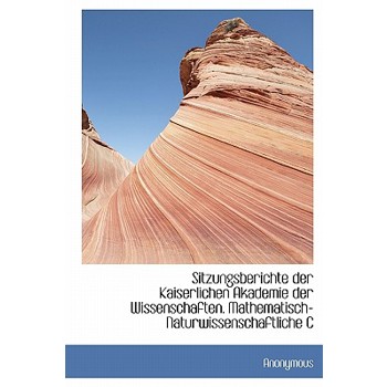 Sitzungsberichte Der Kaiserlichen Akademie Der Wissenschaften. Mathematisch-Naturwissenschaftliche C