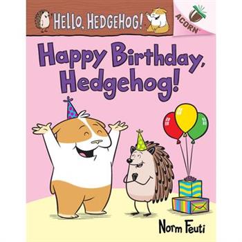 Happy Birthday, Hedgehog!: An Acorn Book (Hello, Hedgehog! #6)