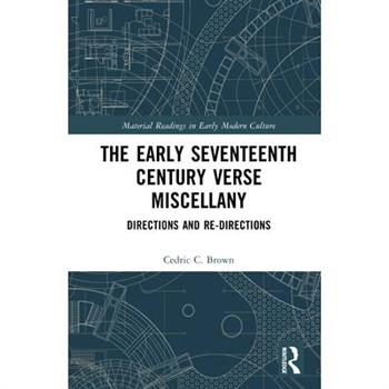 The Early Seventeenth Century Verse Miscellany
