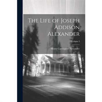 The Life of Joseph Addison Alexander; Volume I
