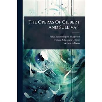 The Operas Of Gilbert And Sullivan