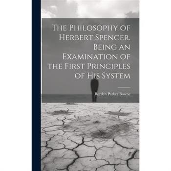 The Philosophy of Herbert Spencer. Being an Examination of the First Principles of His System