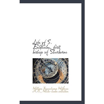 Life of S. Ealdhelm, First Bishop of Sherborne