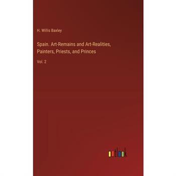 Spain. Art-Remains and Art-Realities, Painters, Priests, and Princes
