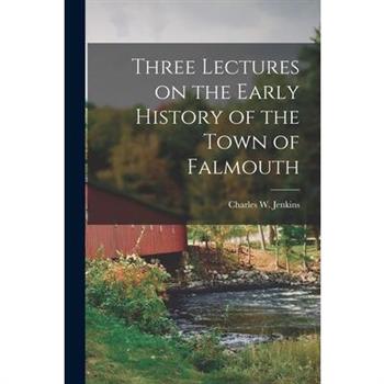 Three Lectures on the Early History of the Town of Falmouth