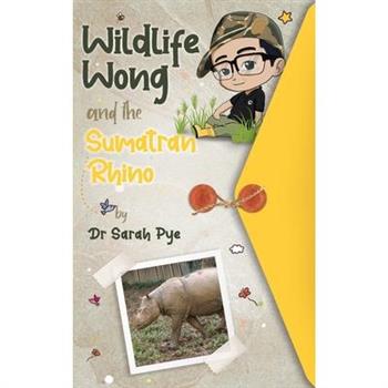 Wildlife Wong and the Sumatran Rhino