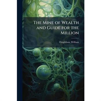 The Mine of Wealth and Guide for the Million
