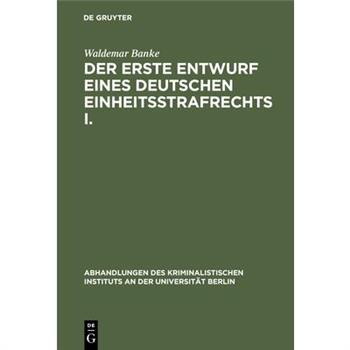 Der erste Entwurf eines Deutschen Einheitsstrafrechts I.