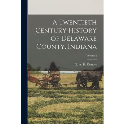 A Twentieth Century History of Delaware County, Indiana; Volume 2