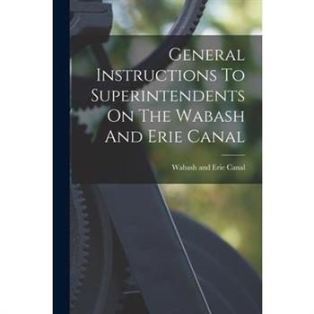 General Instructions To Superintendents On The Wabash And Erie Canal